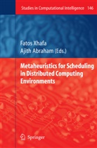 Abraham, Abraham, Ajith Abraham, Fato Xhafa, Fatos Xhafa - Metaheuristics for Scheduling in Distributed Computing Environments