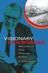 H Roger Grant, H. Roger Grant, H.Roger Grant, Grant H Roger - Visionary Railroader