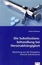 Kerstin Kammerer - Die Substitutionsbehandlung bei Heroinabhängigkeit