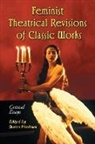 Sharon Friedman, Sharon (EDT) Friedman, Sharon Friedman - Feminist Theatrical Revisions Of Classic Works
