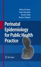 Melissa Adams, Melissa M Adams, Melissa M. Adams, Greg Alexander, Greg R Alexander, Greg R. Alexander... - Perinatal Epidemiology for Public Health Practice