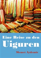 Memet Aydemir - Eine Reise zu den Uiguren