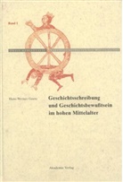 Hans-Werner Goetz - Geschichtsschreibung und Geschichtsbewußtsein im hohen Mittelalter