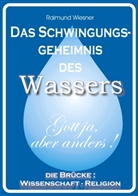 Raimund Wiesner - Das Schwingungsgeheimnis des Wassers