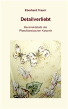 Eberhard Traum, Keramik GmbH Waechtersbacher, Keramik GmbH Waechtersbacher, Waechtersbacher Keramik GmbH - Detailverliebt