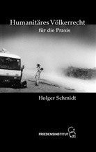 Holger Schmidt - Humanitäres Völkerrecht für die Praxis