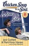 Jack Canfield, Jack/ Hansen Canfield, Mark Victor Hansen, Amy Newmark - Chicken Soup for the Soul, Moms & Sons