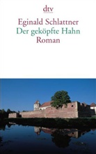 Eginald Schlattner - Der geköpfte Hahn