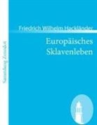 Friedrich W. von Hackländer, Friedrich Wilhelm Hackländer, Friedrich Wilhelm von Hackländer - Europäisches Sklavenleben