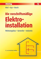 Roland Ayx, Hans W. Busch, Hans Werner Busch, Alfred Hösl - Die vorschriftsmäßige Elektroinstallation