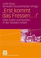 Lott Rose, Lotte Rose, Sturzenhecker, Sturzenhecker, Benedikt Sturzenhecker - 'Erst kommt das Fressen ...!'