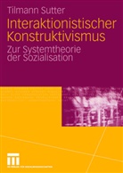 Tilmann Sutter - Interaktionistischer Konstruktivismus