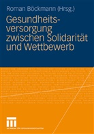 Roma Böckmann, Roman Böckmann - Gesundheitsversorgung zwischen Solidarität und Wettbewerb