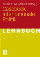 Marku M Müller, Markus M Müller, Markus M. Müller - Casebook internationale Politik