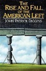 John Patrick Diggins - The Rise and Fall of the American Left