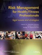 Daniel Connaughton, Daniel P. Connaughton, Joann Eickhoff-Shemek, Joann Connaughton Eickhoff-Shemek, JoAnn M. Eickhoff-Shemek, Joann M. Connaughton Eickhoff-Shemek... - Risk Management for Health/fitness Professionals
