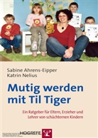 Ahrens-Eippe, Sabin Ahrens-Eipper, Sabine Ahrens-Eipper, Nelius, Katrin Nelius, Uwe Ahrens - Mutig werden mit Til Tiger, Ratgeber