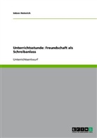 Inken Heinrich - Unterrichtsstunde: Freundschaft als Schreibanlass