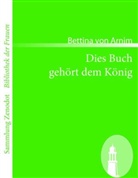 Bettina von Arnim - Dies Buch gehört dem König