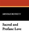 Arnold Bennett - Sacred and Profane Love