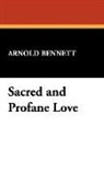 Arnold Bennett - Sacred and Profane Love