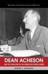 Robert Mcmahon, Robert J McMahon, Robert J. McMahon, Robert J. McMahon - Dean Acheson and the Creation of an American World Order