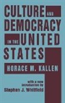 Horace Kallen, Horace M. Kallen, Horace Meyer Kallen, Horace Meyer Whitfield Kallen, Stephen J. Whitfield, Ronald H. Bayor - Culture and Democracy in the United States