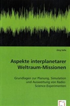 Dr Jörg Selle, Dr. Jörg Selle, Jörg Selle - Aspekte interplanetarer Weltraum-Missionen