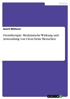 Amrit Mitterer - Ozontherapie. Medizinische Wirkung und Anwendung von Ozon beim Menschen