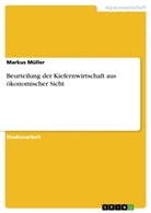 Markus Müller - Beurteilung der Kiefernwirtschaft aus ökonomischer Sicht