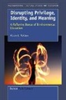 Alison Neilson, Alison L. Neilson - Disrupting Privilige, Identity, and Meaning: A Reflective Dance of Environmental Education