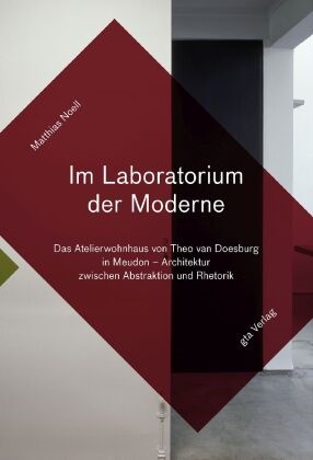 Ilse Leenders, Matthias Noell, Theo Van Doesburg, Ilse Leenders, Ilse Leenders - Im Laboratorium der Moderne - Das Atelierwohnhaus von Theo van Doesburg in Meudon. Architektur zwischen Abstraktion und Rhetorik