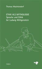 Thomas Wachtendorf - Ethik als Mythologie