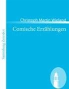 Christoph Martin Wieland - Comische Erzählungen