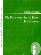 Therese Huber - Die Frau von vierzig Jahren /Erzählungen