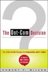 Robert F. Wilson - The Dot-Com Decision: How to Evaluate the Company, the Compensation, and the Culture in Today's High-Stakes Job Market