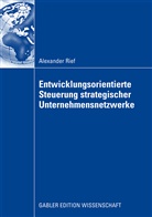 Alexander Rief - Entwicklungsorientierte Steuerung strategischer Unternehmensnetzwerke