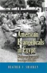 Heather J. Sharkey - American Evangelicals in Egypt