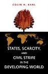 Colin Kahl, Colin H. Kahl, Kahl Colin H. - States, Scarcity, and Civil Strife in the Developing World