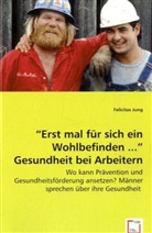 Felicitas Jung - "Erst mal für sich ein Wohlbefinden ..." Gesundheit bei Arbeitern
