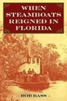 Bob Bass - When Steamboats Reigned in Florida