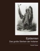 Rudolf Oeser - Epidemien - Das grosse Sterben der Indianer