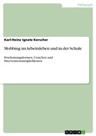 Karl-Heinz I. Kerscher, Karl-Heinz Ignatz Kerscher - Mobbing im Arbeitsleben und in der Schule