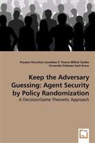 Fernando Ordonez, Sarit Kraus, Milind Tambe, Fernando Ordóñez, Jonatha P Pearce, Jonathan P. Pearce... - Keep the Adversary Guessing: Agent Security by Policy Randomization