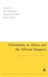 Afe Adogame, Roswith Afe Adogame, Roswith Gerloff, Klaus Hock, Afe Adogame, Roswith Gerloff... - Christianity in Africa and the African Diaspora