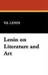 V. I. Lenin, V.I. Lenin, Vladimir Ilich Lenin - Lenin on Literature and Art