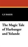 G. P. Baker, G.p. Baker - The Magic Tale of Harbanger and Yolande