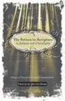 Peter (EDT) Ochs, Peter Ochs - The Return to Scripture in Judaism and Christianity