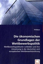 Till Moser - Die ökonomischen Grundlagen der Wettbewerbspolitik