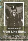 Mildred Macgregor, Mildred A. MacGregor - World War II Front Line Nurse